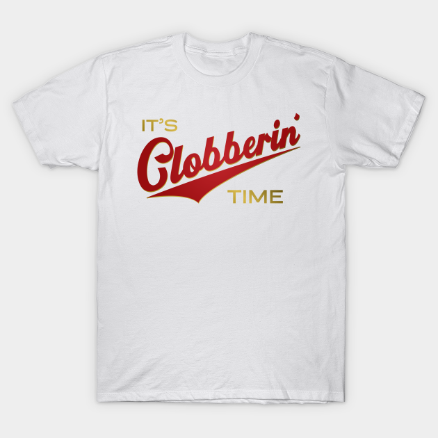 it's clobberin time shirt